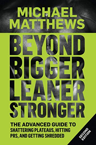 Beyond Bigger Leaner Stronger The Advanced Guide To Building Muscle Staying Lean And Getting Strong The Bigger Leaner Stronger Series Beyond Bigger Leaner Stronger The Advanced Guide To Building Muscle, Staying Lean, And Getting Strong (The Bigger Leaner Stronger Series)