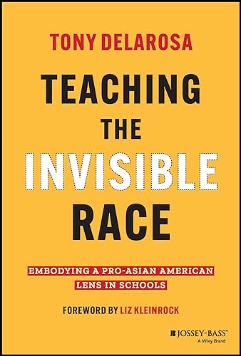 Teaching The Invisible Race Embodying A Pro Asian American Lens In Schools Teaching The Invisible Race Embodying A Pro Asian American Lens In Schools