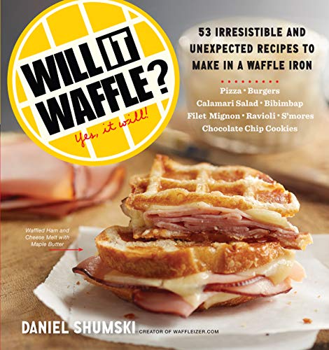 Will It Waffle Irresistible And Unexpected Recipes To Make In A Waffle Iron Will It Waffle Irresistible And Unexpected Recipes To Make In A Waffle Iron