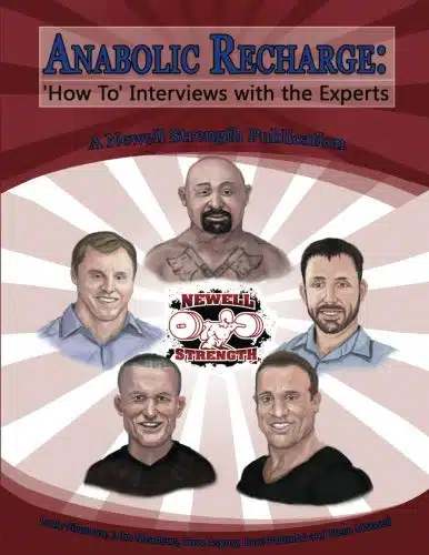 Anabolic Recharge 'How To' Interviews With The Experts (A Newell Strength Publication)