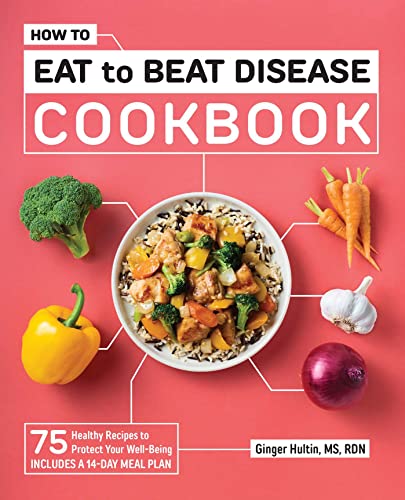 How To Eat To Beat Disease Cookbook Healthy Recipes To Protect Your Well Being How To Eat To Beat Disease Cookbook Healthy Recipes To Protect Your Well Being