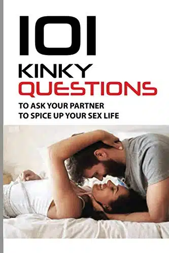 Kinky Questions To Ask Your Partner To Spice Up Your Sex Life Includes Questions On Relationships