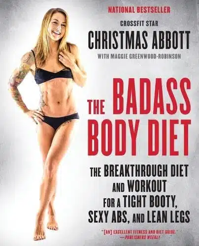 The Badass Body Diet The Breakthrough Diet And Workout For A Tight Booty, Sexy Abs, And Lean Legs (The Badass Series)