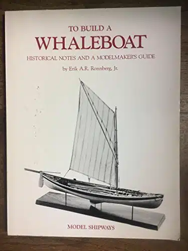 To Build A Whaleboat Historical Notes And A Modelmaker'S Guide