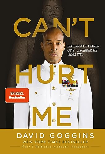 Cant Hurt Me Beherrsche Deinen Geist Und Erreiche Jedes Ziel. Deutsche Ausgabe. Uber Illionen Verkaufte Exemplare Weltweit German Edition Can'T Hurt Me Beherrsche Deinen Geist Und Erreiche Jedes Ziel. Deutsche Ausgabe. ÜBer Illionen Verkaufte Exemplare Weltweit (German Edition)