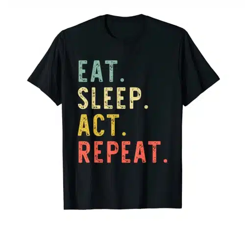 Eat Sleep Act Repeat Actor Actress Acting Vintage Funny T Shirt