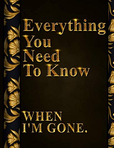 Everything You Need To Know When Im Gone After Death Planner My Final Words Thoughts Personal Wishes Online Accounts Important Information . Leave Behind Im Dead Now What Record Keeper Everything You Need To Know When I'M Gone After Death Planner, My Final Words &Amp; Thoughts, Personal Wishes, Online Accounts, Important Information ... Leave Behind I'M Dead Now What Record Keeper