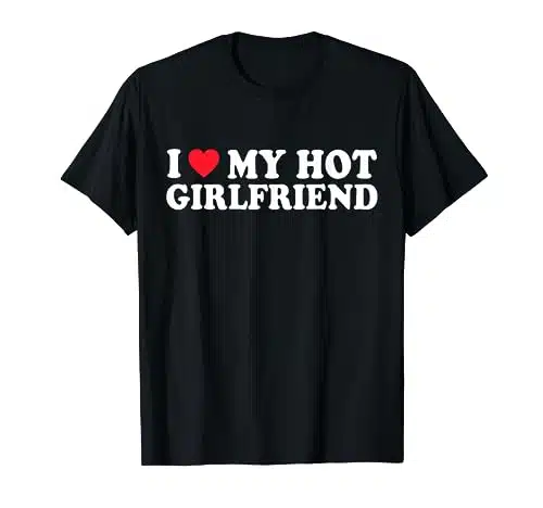 I Love My Hot Gf Girl Boy Couple Valentines Day Girlfriend T Shirt