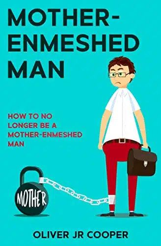 Mother Enmeshed Man  How To No Longer Be A Mother Enmeshed Man