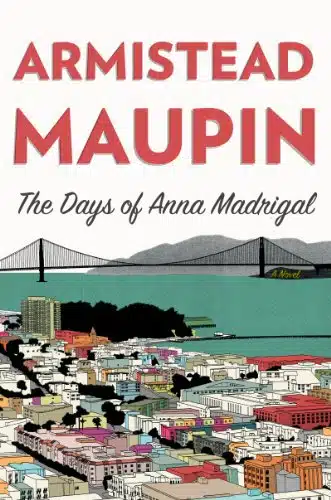 The Days Of Anna Madrigal A Novel (Tales Of The City, )