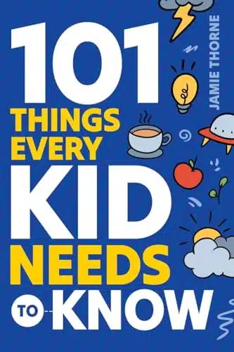 Things Every Kid Needs To Know Important Skills That Prepare Kids For Life!