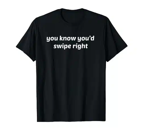 Swipe Right Funny Tinder Shirt