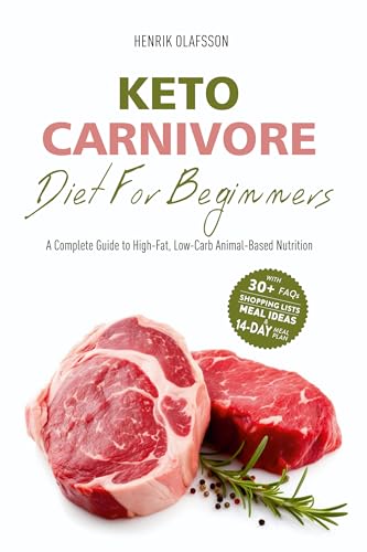Keto Carnivore Diet For Beginners A Complete Guide To High Fat Low Carb Animal Based Nutrition Meat Based Nose To Tail Ketovore Diet Guide Cookbook Keto Carnivore Diet For Beginners A Complete Guide To High Fat, Low Carb Animal Based Nutrition (Meat Based, Nose To Tail, Ketovore Diet Guide + Cookbook)