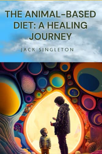 The Animal Based Diet A Healing Journey The Animal Based Diet A Healing Journey