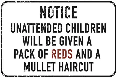 Toothsome Studios Unattended Children Will Be Given A Pack Of Reds And A Mullet Haircut X Tin Sign