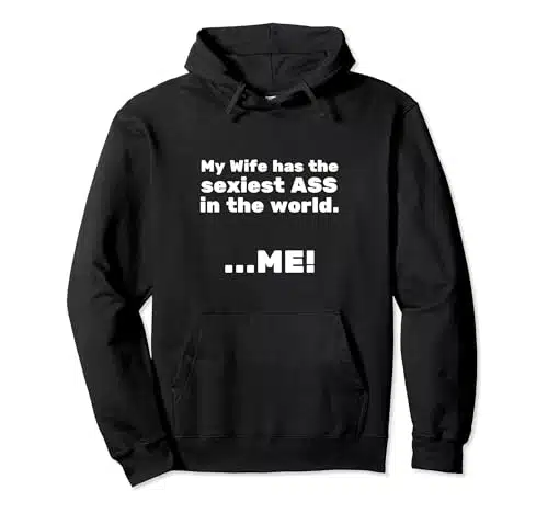 My Wife Has The Sexiest Ass In The World, Me Funny Wife Pullover Hoodie