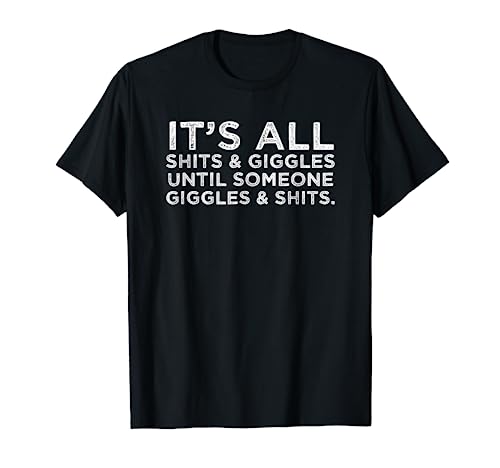 Its All Shits And Giggles Funny Adult Humor Friend Meme Gift T Shirt Its All Shits And Giggles Funny Adult Humor Friend Meme Gift T Shirt